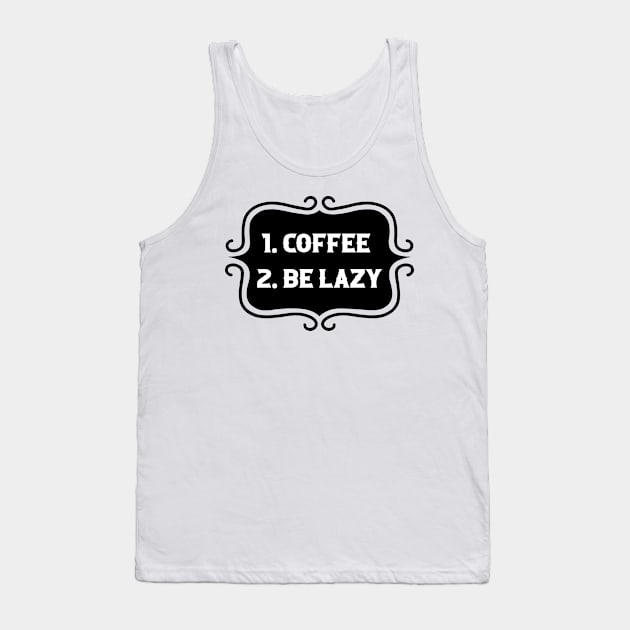 Priorities: 1. Coffee 2. Be Lazy - Playful Retro Funny Typography for Coffee Lovers, Caffeine Addicts, People with Highly Strategic Priorities Tank Top by TypoSomething